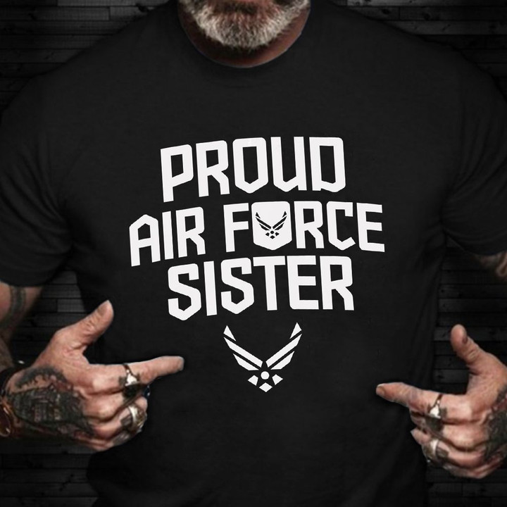 Proud Air Force Sister Shirt Proud Served Military T-Shirt Veteran Day Ideas Gifts For Sister