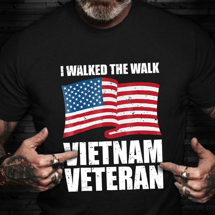 I Walk The Walk Vietnam Veteran Shirt American Flag Proud Vietnam Vet T-Shirt Patriotic