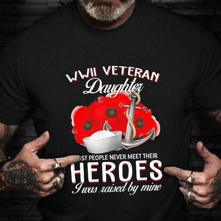 Proud Daughter Of A World War 2 Navy Veteran Shirt Most People Never Their Heroes