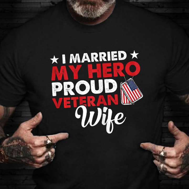 Veteran Wife Shirt I Married My Hero Proud Veteran Wife T-Shirt Apparel