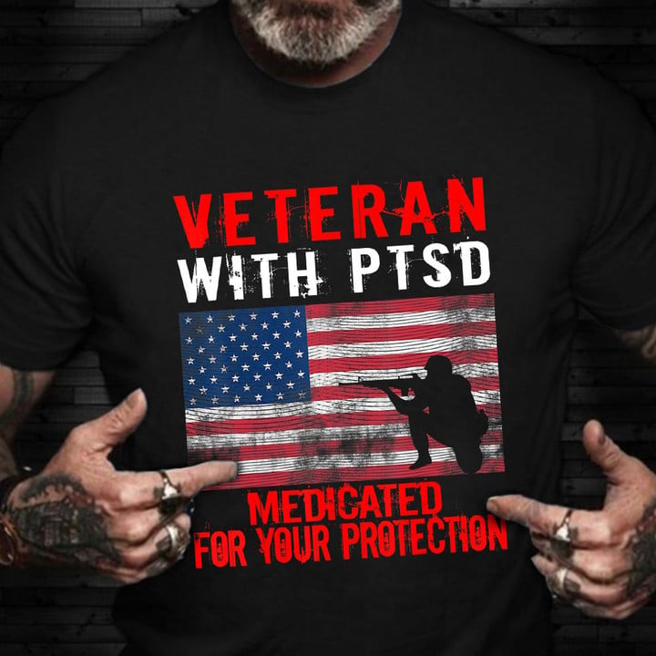 Veteran With PTSD Medicated For Your Protection Shirt Vets Day PTSD Awareness Shirt Merch