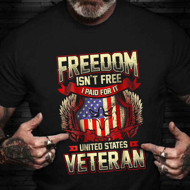 Freedom Isn't Free I Paid For It United States Veteran Shirt Patriotic Tees Veterans Gift Ideas