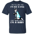 Husky I'm Telling You I'm Not a Dog I'm A Baby T-Shirt I Love My Husky Dog Mom Shirt