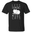 Less Humans More Cats Funny Shirts Cat Lovely
