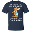 Chihuahua I'm Telling You I'm Not a Dog I'm A Baby T-Shirt I Love My Chihuahua Dog Mom Shirt