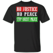 George Floyd No Justice No Peace Stop Racist Police T-Shirt Blm Fist Shirt Protest