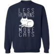 Less Humans More Cats Funny Sweater Cat Lovely