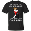 Beagle I'm Telling You I'm Not a Dog I'm A Baby T-Shirt Tattoos I Love Dad Cute Dog Shirt