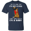 Boxer I'm Telling You I'm Not a Dog T-Shirt Tattoos I Love Dad, Fathers Day Gifts From Baby