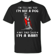 Great Dane I'm Telling You I'm Not a Dog T-Shirt Tattoos I Love Dad, Fathers Day Gifts From Kids