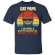 Cat Papa i Maybe A Bad Influence Damn, I'm Fun Shirt Birthday Gifts For Dad