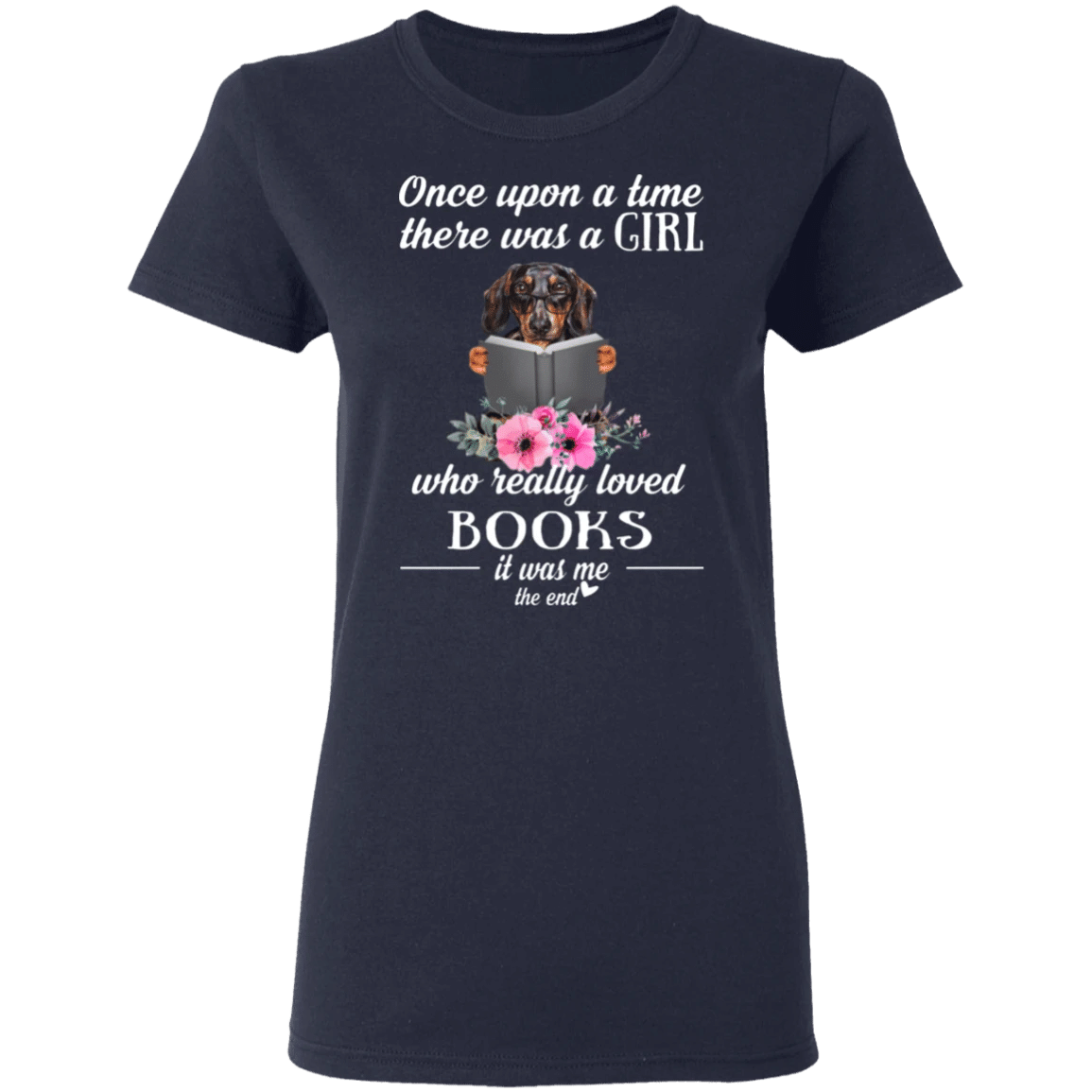 Once Upon A Time There Was A Girl Who Really Loved Books It Was Me Dachshund Shirt