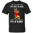 German Shepherd I'm Telling You I'm Not a Dog T-Shirt Tattoos I Love Dad, Fathers Day Gifts From Daughter