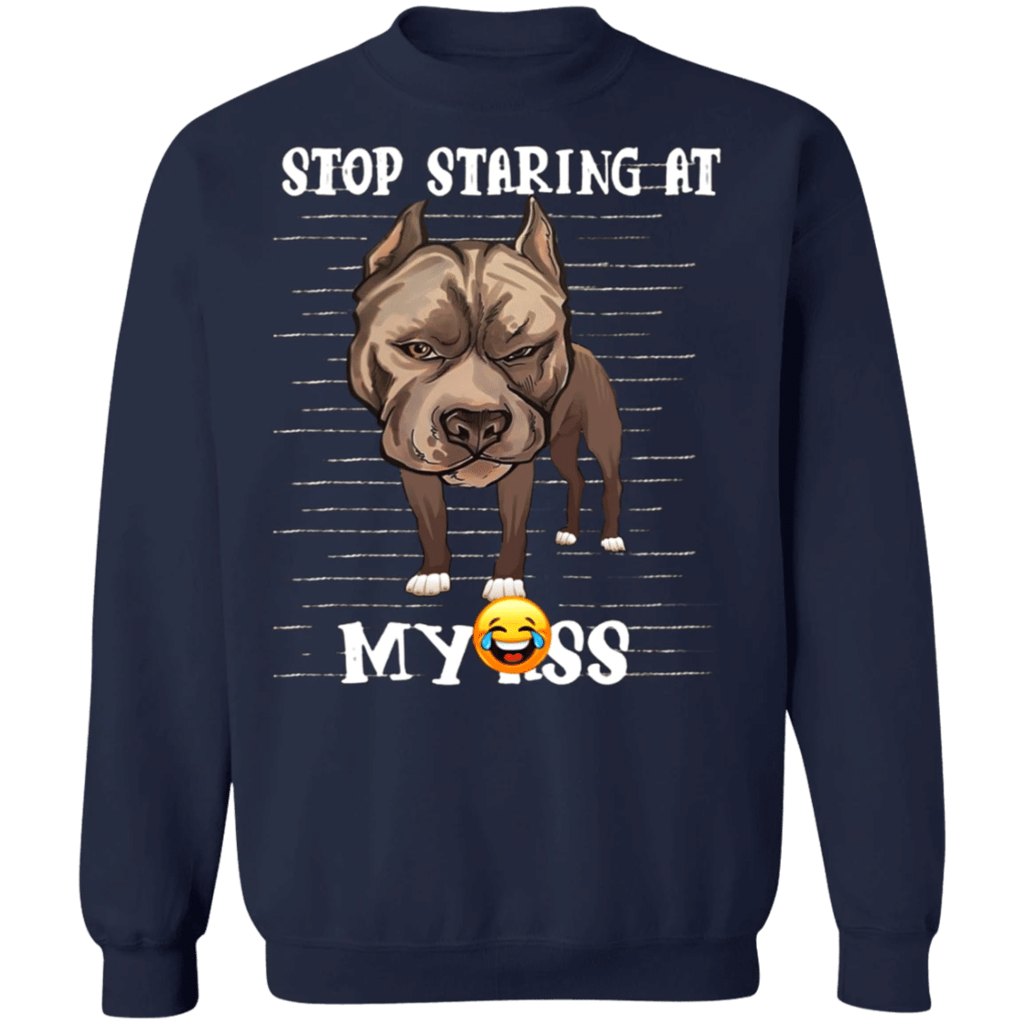 Stop Staring At My Ass - Pit Bull Sweatshirt Funny