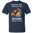 Imagine Life Without Bulldog - Bulldog Shirts, T Shirt With Sayings
