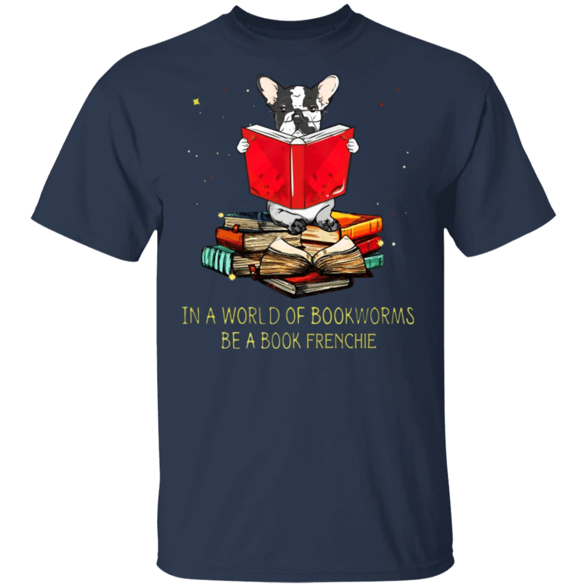 In A World Of Bookworms Be A Book French Bulldog Shirt Gifts For Book Lovers
