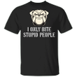 I Only Bite Stupid People Funny Bulldog T-Shirt