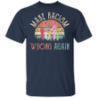 George Floyd Make Racism Wrong Again T-Shirt Stop Killing Black People T-Shirt Protest