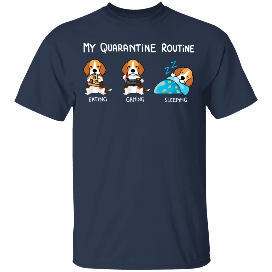 Beagle My Quarantine Routine Eating Gaming Sleeping - Funny Shirt Sayings