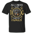All I Need Is My Dog And My Family Rottweiler Shirt, Dog Shirts With Sayings