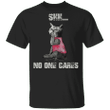 Cat Shh No One Cares Funny Shirt Sayings