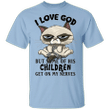 Cat I Love God But Some Of This Children Get On My Nerves T-Shirt With Sayings