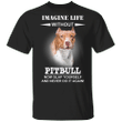 Imagine Life Without Bulldog - Pit Bull Shirts, T-Shirt With Sayings