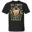 All I Need Is My Dog And My Family Yorkshire Terrier Shirt, Shirts With Sayings