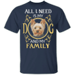 All I Need Is My Dog And My Family Yorkshire Terrier Shirt, Shirts With Sayings