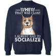 Whew That Was Close I Almost Had To Socialize Pit Bull Funny Sweatshirts