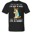 Corgi I'm Telling You I'm Not a Dog I'm A Baby T-Shirt I Love My Corgi - Dog Mom Shirt
