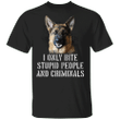 German Shepherd I Only bite Stupid People And Criminals Shirts With Sayings