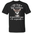 Chihuahua I Try To Be A Nice Person T-Shirt Gifts For Chihuahua Lovers