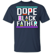 Dope Black Father Shirt Happy Fathers Day Gifts Shirt Blm Fist