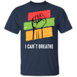 I Can't Breathe Shirt Justice for George Floyd Blm Fist