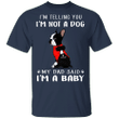 Boston Terrier I'm Telling You I'm Not a Dog T-Shirt I Love Dad, Fathers Day Gifts From Baby