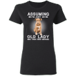 Assuming I'm Just An Old Lady - Pit Bull Shirts With Quotes Funny Gag Gifts For Womens.