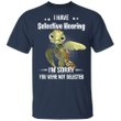 I Have Selective Hearing Sorry You Were Not Selected Turtle T-Shirt Turtle Lover Gifts