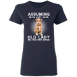 Assuming I'm Just An Old Lady - Pit Bull Shirts With Quotes Funny Gag Gifts For Womens.