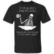 The Skulls I'll Tell You What's Wrong With The Society T-Shirt For Men Shirt