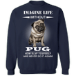 Imagine Life Without Pug Now Slap Yourself And Never Do It Again! - Pug Sweater Dog Sayings