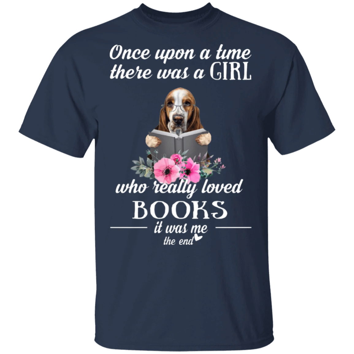 Once Upon A Time There Was A Girl Who Really Loved Books It Was Me Basset Hound Shirt