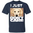 Golden Retriever I Just Don't Care T-Shirt Funny Gifts For Dog Owners