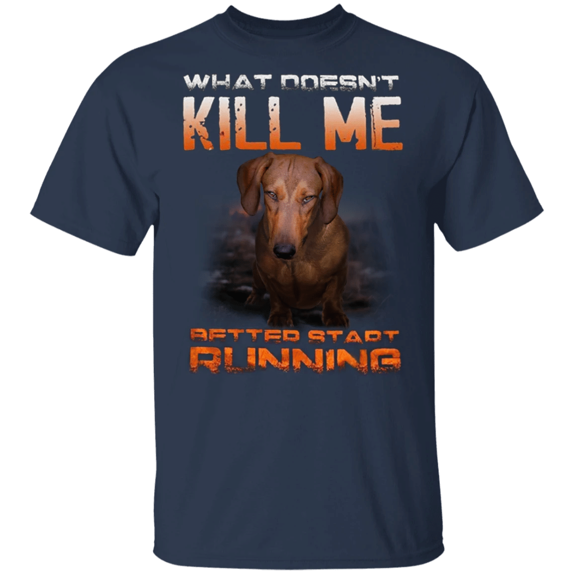 What Doesn't Kill Me Better Start Running Funny Dachshund T-Shirt
