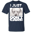 Poodle I Just Don't Care T-Shirt Funny Gifts For Dog Owners