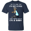 Rottweiler I'm Telling You I'm Not a Dog I'm A Baby T-Shirt I Love My Rottweiler Dog Mom Shirt