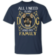 All I Need Is My Dog And My Family German Shepherd T-Shirt, Dog Shirts With Sayings