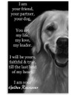 I Am Your Friend Your Partner Your Dog - I Am Your Golden Retriever Quote Posters