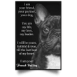 I Am Your Friend Your Partner Your Dog - I Am Your French Bulldog Quote Posters