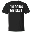 I'm Doing My Best Spreadshirt T-Shirt Funny Saying For Shirt For Men Woman Gift